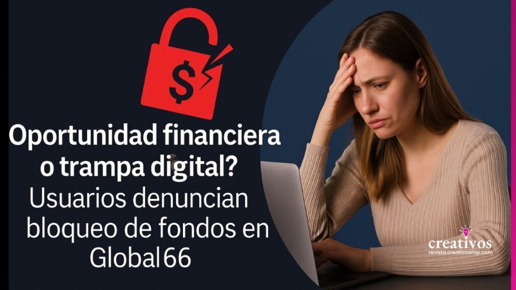🚨 ¿Oportunidad financiera o trampa digital? Usuarios denuncian bloqueo de fondos en Global66